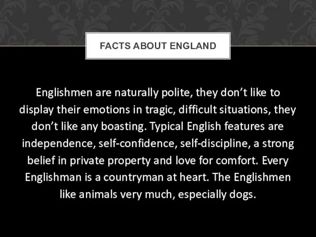 Englishmen are naturally polite, they don’t like to display their emotions