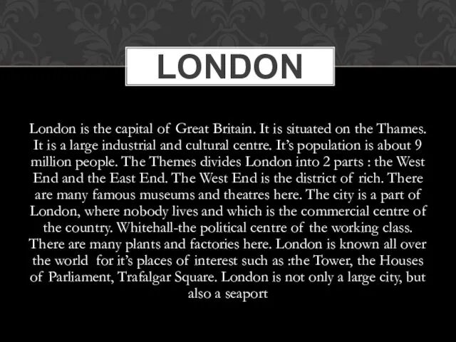 London is the capital of Great Britain. It is situated on