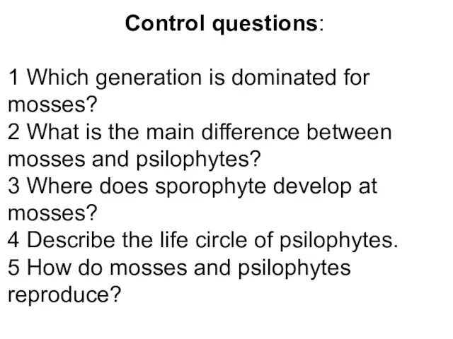 Control questions: 1 Which generation is dominated for mosses? 2 What