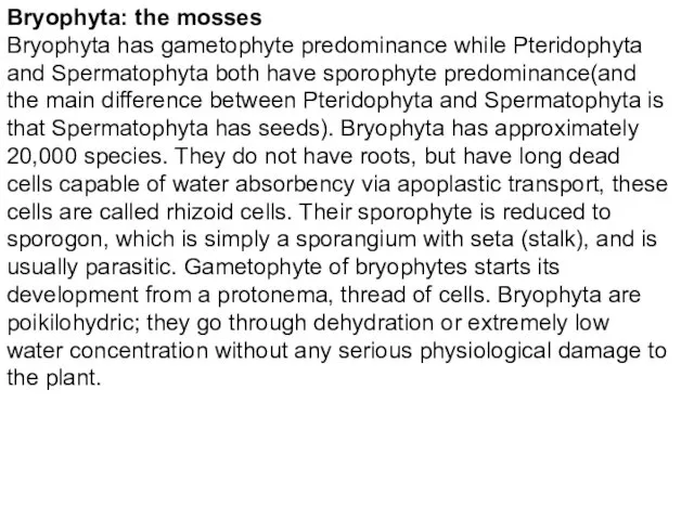 Bryophyta: the mosses Bryophyta has gametophyte predominance while Pteridophyta and Spermatophyta