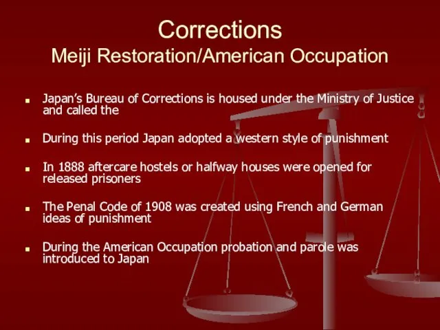 Corrections Meiji Restoration/American Occupation Japan’s Bureau of Corrections is housed under