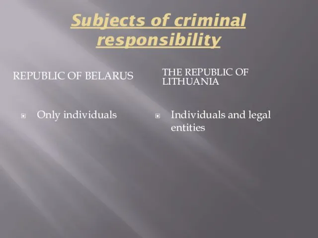 Subjects of criminal responsibility REPUBLIC OF BELARUS THE REPUBLIC OF LITHUANIA