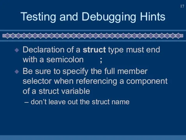Testing and Debugging Hints Declaration of a struct type must end