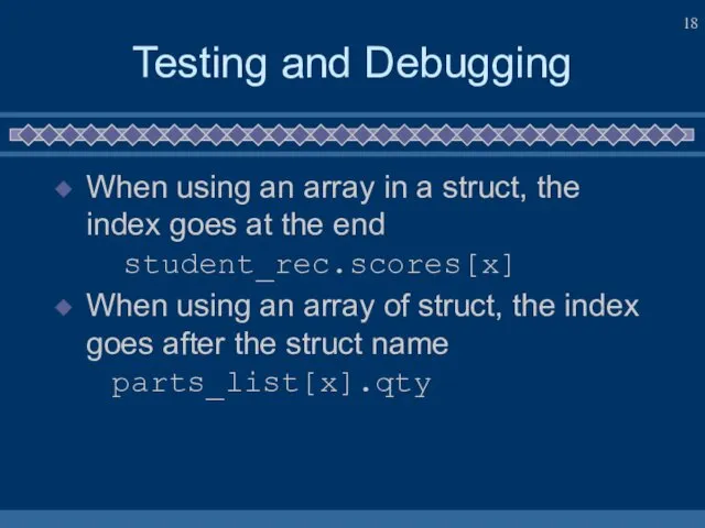 Testing and Debugging When using an array in a struct, the