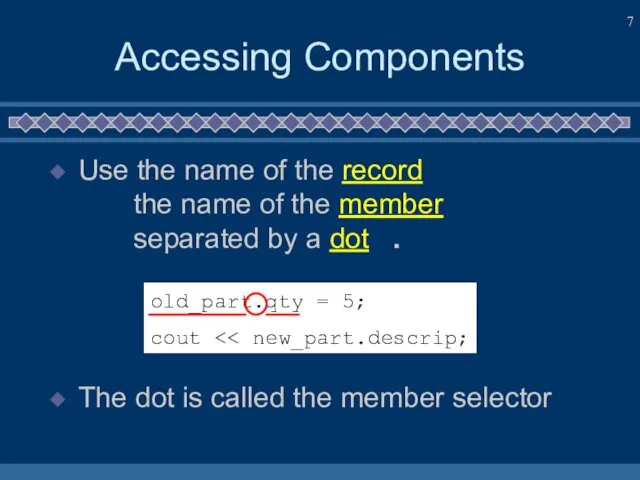 Accessing Components Use the name of the record the name of