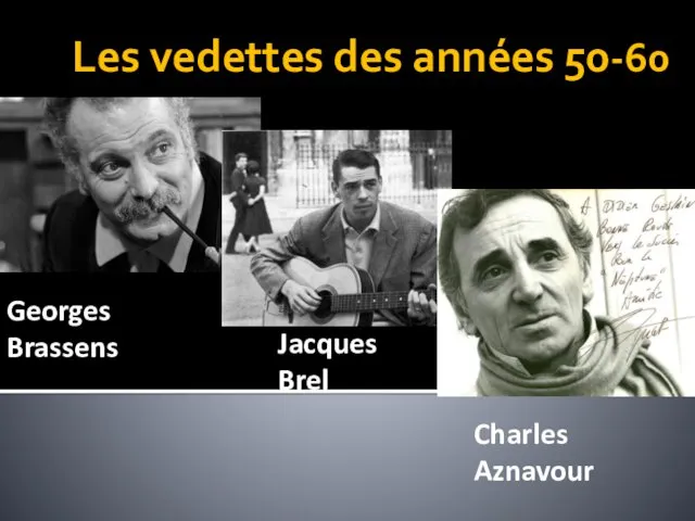 Les vedettes des années 50-60 Georges Brassens Jacques Brel Charles Aznavour