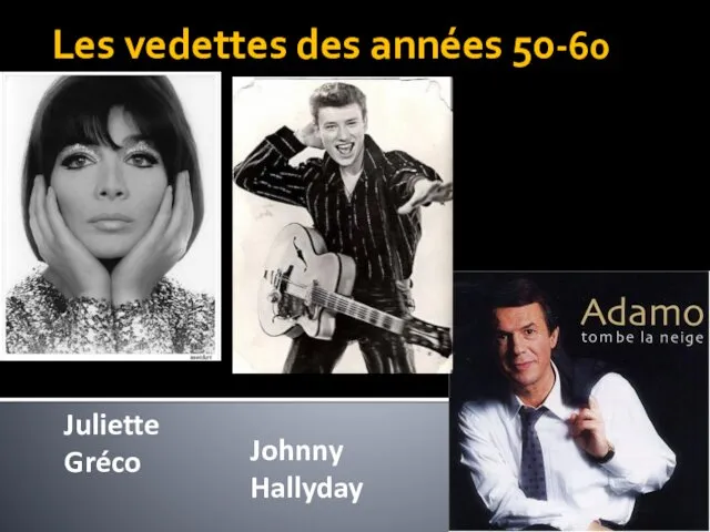 Les vedettes des années 50-60 Juliette Gréco Johnny Hallyday