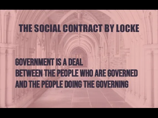 THE SOCIAL CONTRACT BY LOCKE government is a deal between the