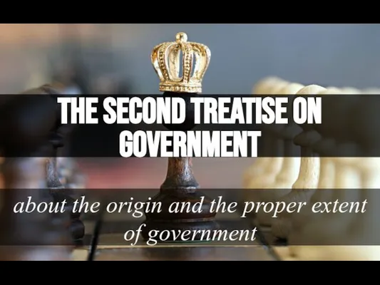 The second Treatise on government about the origin and the proper extent of government