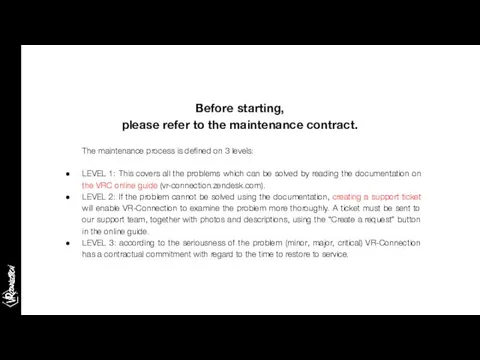 Before starting, please refer to the maintenance contract. The maintenance process