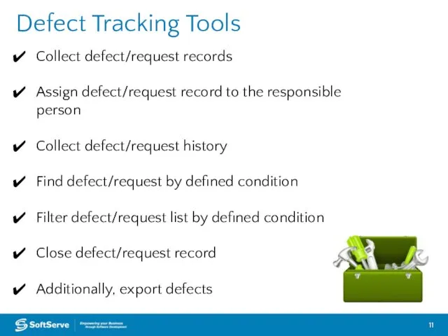 Defect Tracking Tools Collect defect/request records Assign defect/request record to the