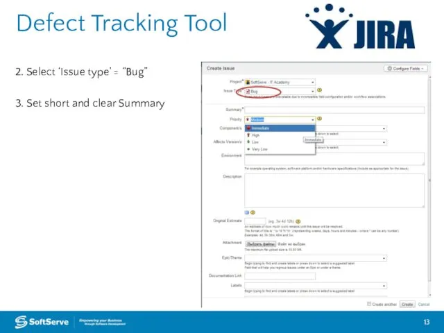 Defect Tracking Tool 2. Select ‘Issue type’ = “Bug” 3. Set short and clear Summary