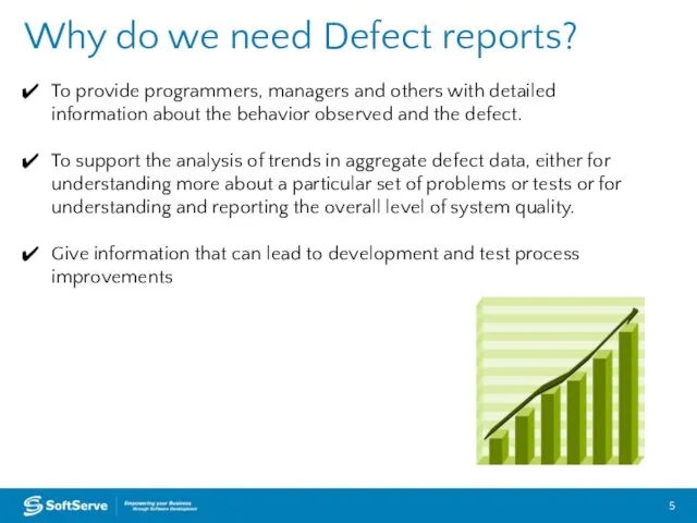 Why do we need Defect reports? To provide programmers, managers and