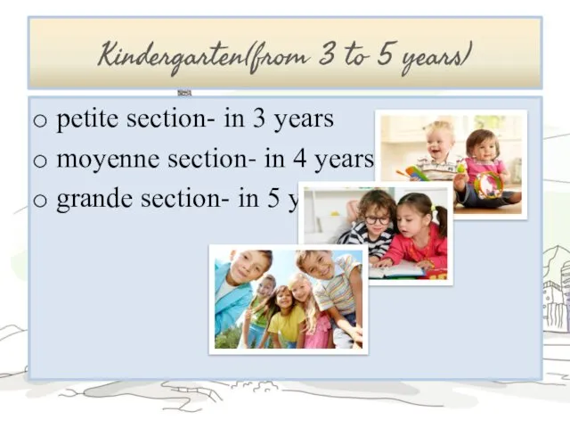 Kindergarten(from 3 to 5 years) petite section- in 3 years moyenne