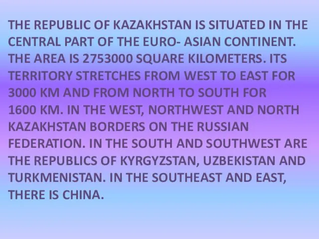 THE REPUBLIC OF KAZAKHSTAN IS SITUATED IN THE CENTRAL PART OF