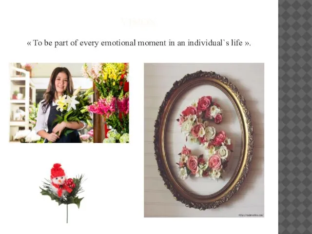 VISION. « To be part of every emotional moment in an individual`s life ».