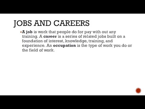 JOBS AND CAREERS A job is work that people do for