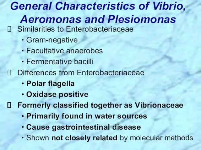 Similarities to Enterobacteriaceae Gram-negative Facultative anaerobes Fermentative bacilli Differences from Enterobacteriaceae