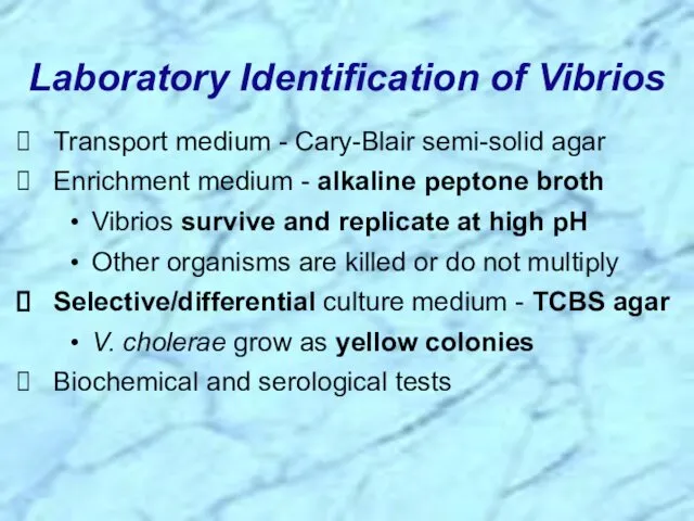 Laboratory Identification of Vibrios Transport medium - Cary-Blair semi-solid agar Enrichment