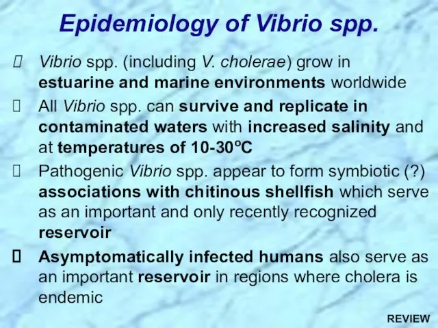 Vibrio spp. (including V. cholerae) grow in estuarine and marine environments