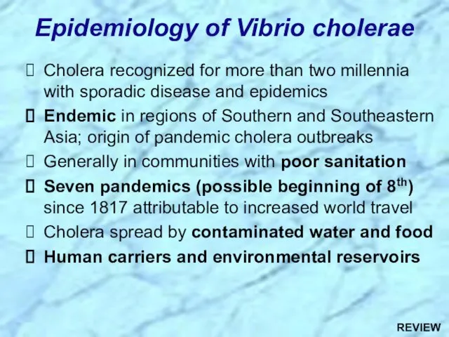 Epidemiology of Vibrio cholerae Cholera recognized for more than two millennia