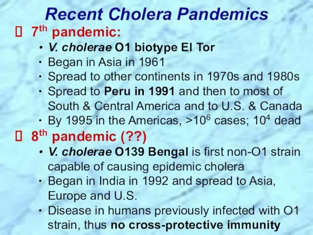 Recent Cholera Pandemics 7th pandemic: V. cholerae O1 biotype El Tor