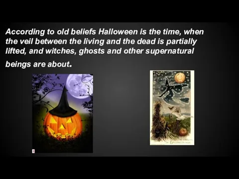 According to old beliefs Halloween is the time, when the veil