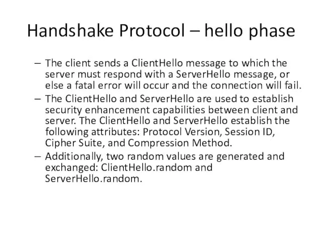 Handshake Protocol – hello phase The client sends a ClientHello message