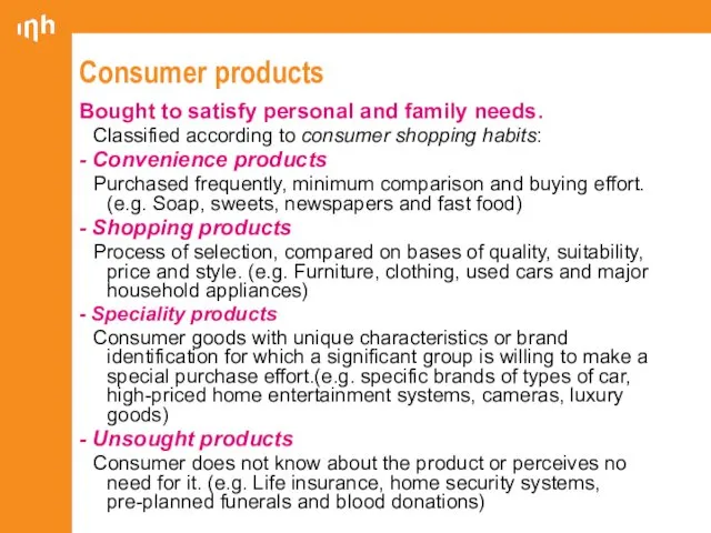 Consumer products Bought to satisfy personal and family needs. Classified according