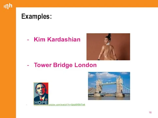 Examples: Kim Kardashian Tower Bridge London https://www.youtube.com/watch?v=QdpDIE8tTw8