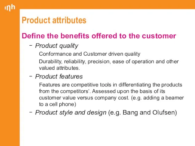 Product attributes Define the benefits offered to the customer Product quality