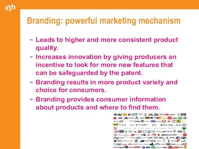 Branding: powerful marketing mechanism Leads to higher and more consistent product