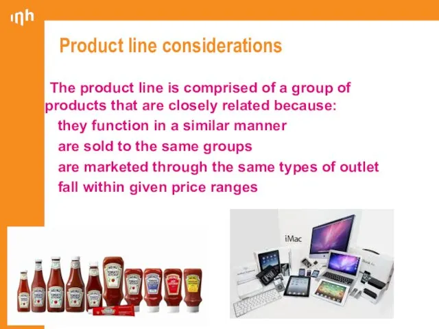 Product line considerations The product line is comprised of a group