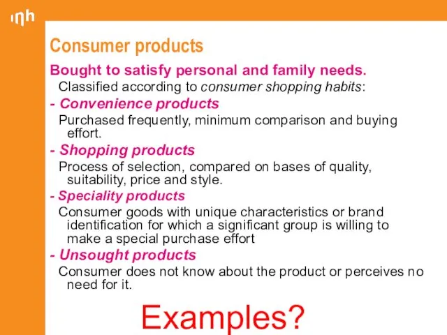 Consumer products Bought to satisfy personal and family needs. Classified according