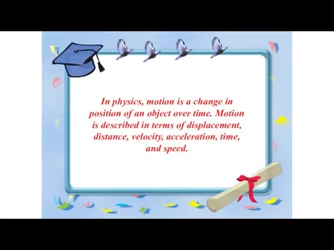 In physics, motion is a change in position of an object