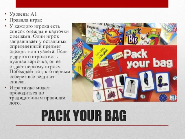 PACK YOUR BAG Уровень: A1 Правила игры: У каждого игрока есть