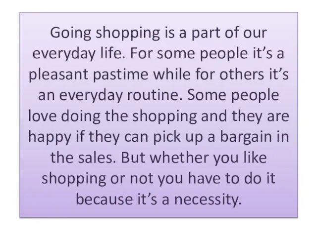 Going shopping is a part of our everyday life. For some