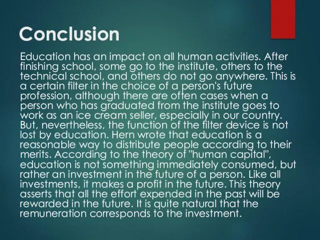 Conclusion Education has an impact on all human activities. After finishing