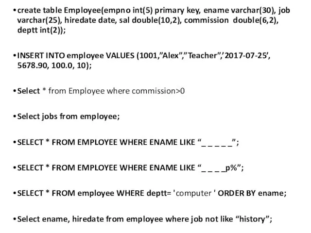 create table Employee(empno int(5) primary key, ename varchar(30), job varchar(25), hiredate