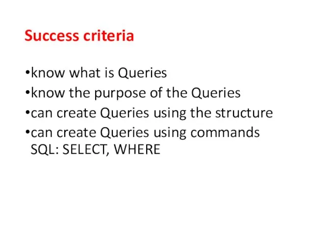 Success criteria know what is Queries know the purpose of the