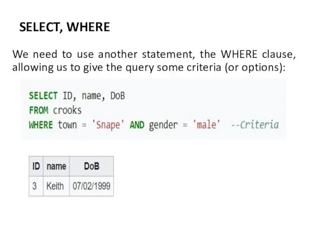 SELECT, WHERE We need to use another statement, the WHERE clause,