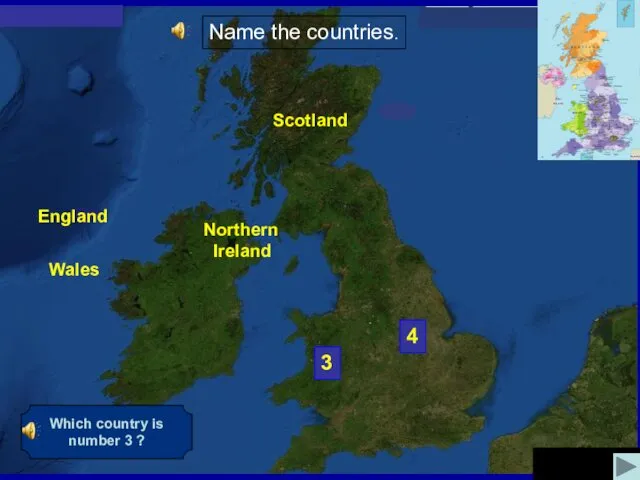 4 3 Scotland Northern Ireland Which country is number 3 ? Wales England Name the countries.