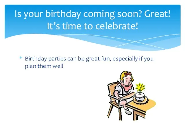 Birthday parties can be great fun, especially if you plan them