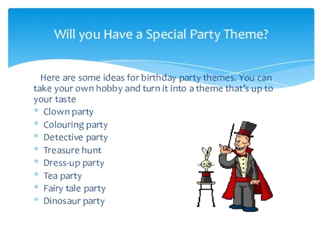 Here are some ideas for birthday party themes. You can take