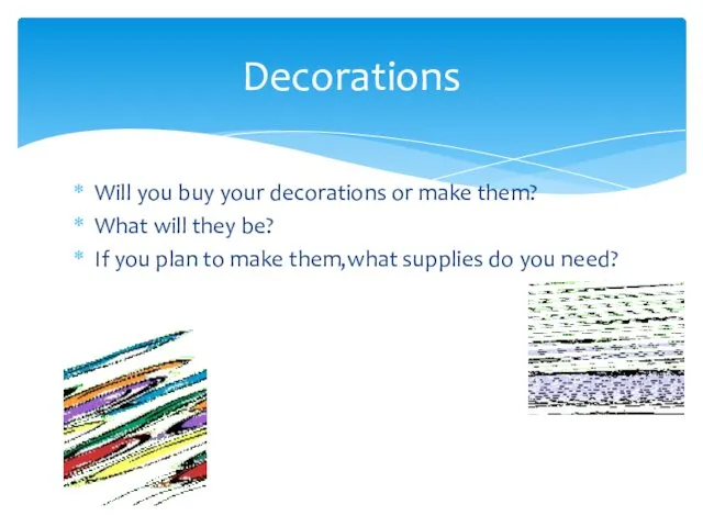 Will you buy your decorations or make them? What will they