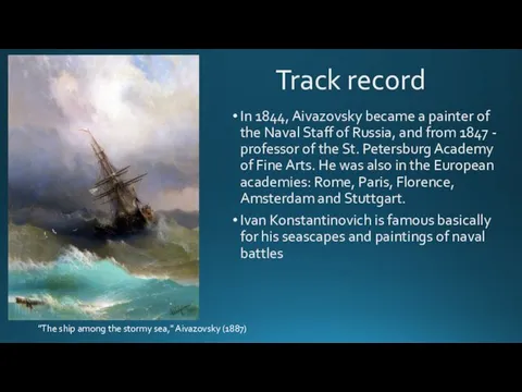 Track record In 1844, Aivazovsky became a painter of the Naval