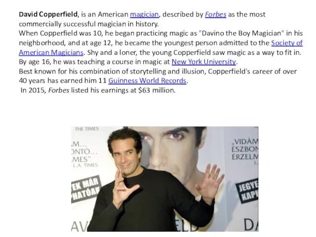 David Copperfield, is an American magician, described by Forbes as the