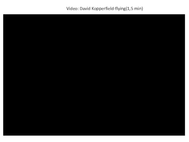 Video: David Kopperfield-flying(1,5 min)