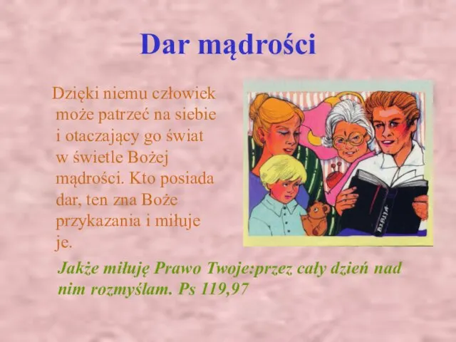 Dar mądrości Dzięki niemu człowiek może patrzeć na siebie i otaczający