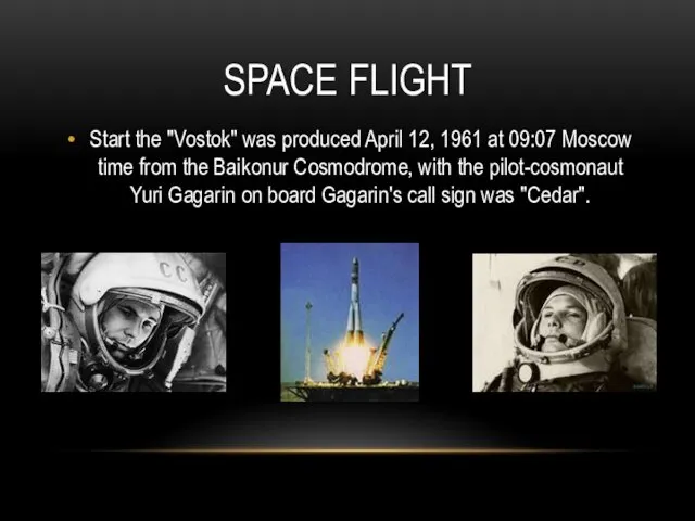 SPACE FLIGHT Start the "Vostok" was produced April 12, 1961 at